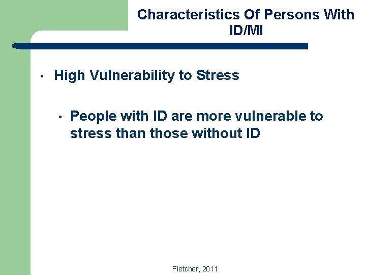 Characteristics Of Persons With ID/MI • High Vulnerability to Stress • People with ID