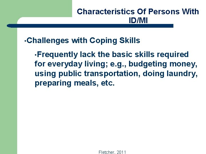 Characteristics Of Persons With ID/MI • Challenges with Coping Skills • Frequently lack the