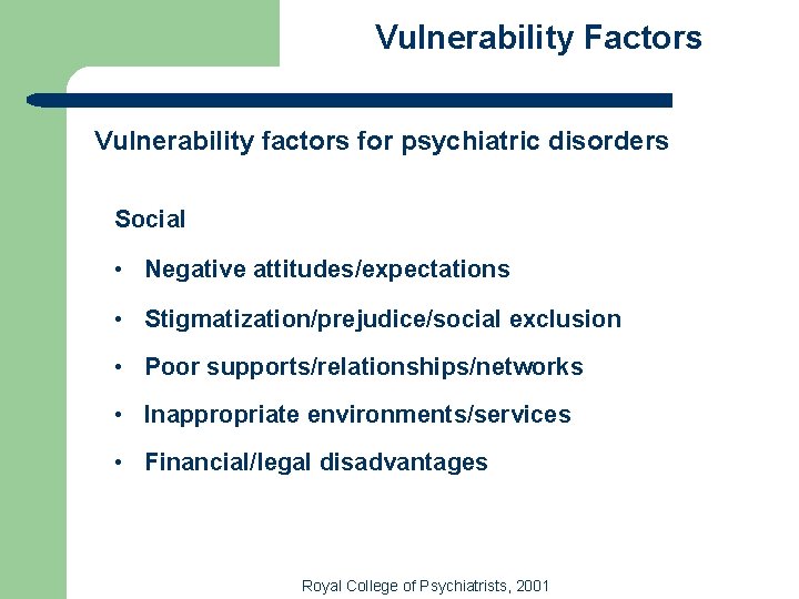 Vulnerability Factors Vulnerability factors for psychiatric disorders Social • Negative attitudes/expectations • Stigmatization/prejudice/social exclusion