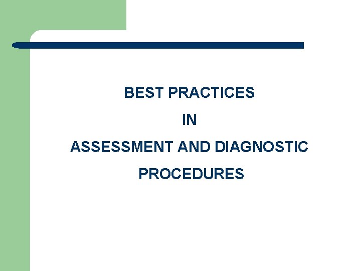 BEST PRACTICES IN ASSESSMENT AND DIAGNOSTIC PROCEDURES 