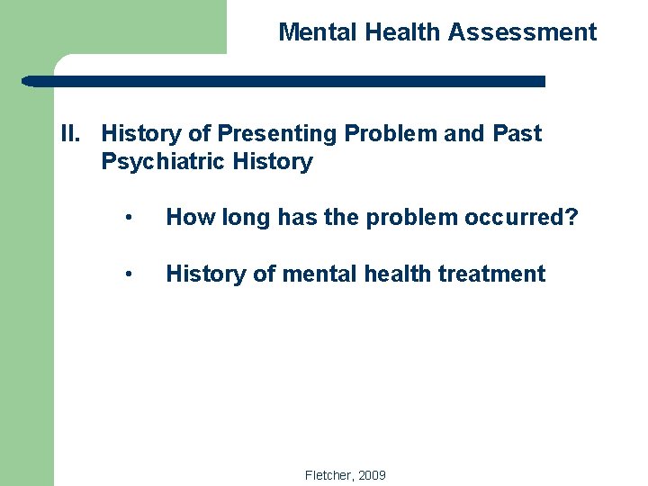Mental Health Assessment II. History of Presenting Problem and Past Psychiatric History • How