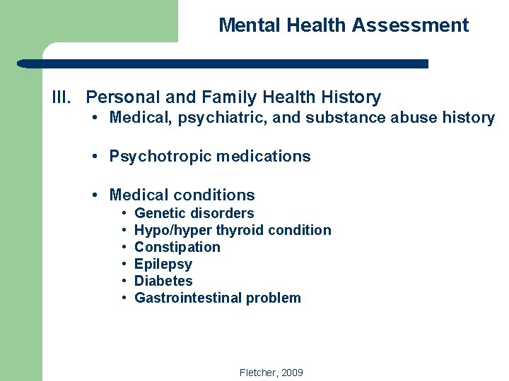 Mental Health Assessment III. Personal and Family Health History • Medical, psychiatric, and substance