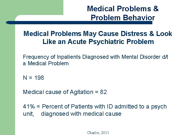 Medical Problems & Problem Behavior Medical Problems May Cause Distress & Look Like an