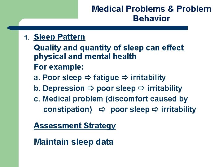 Medical Problems & Problem Behavior 1. Sleep Pattern Quality and quantity of sleep can