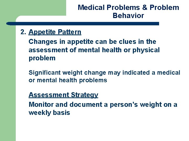 Medical Problems & Problem Behavior 2. Appetite Pattern Changes in appetite can be clues