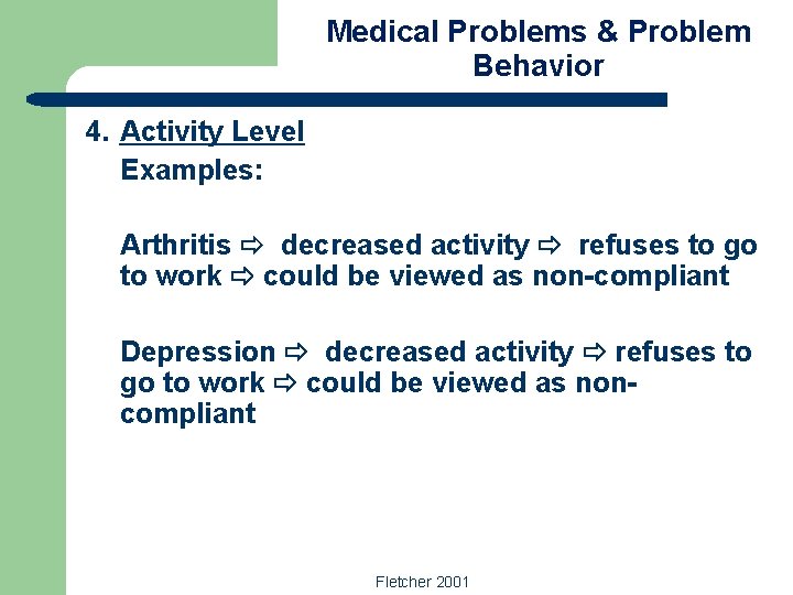 Medical Problems & Problem Behavior 4. Activity Level Examples: Arthritis decreased activity refuses to