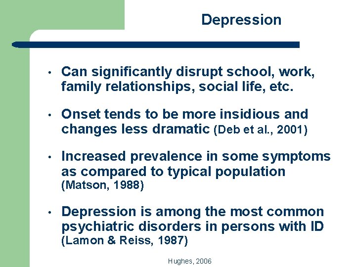 Depression • Can significantly disrupt school, work, family relationships, social life, etc. • Onset
