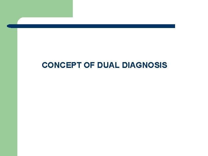 CONCEPT OF DUAL DIAGNOSIS 