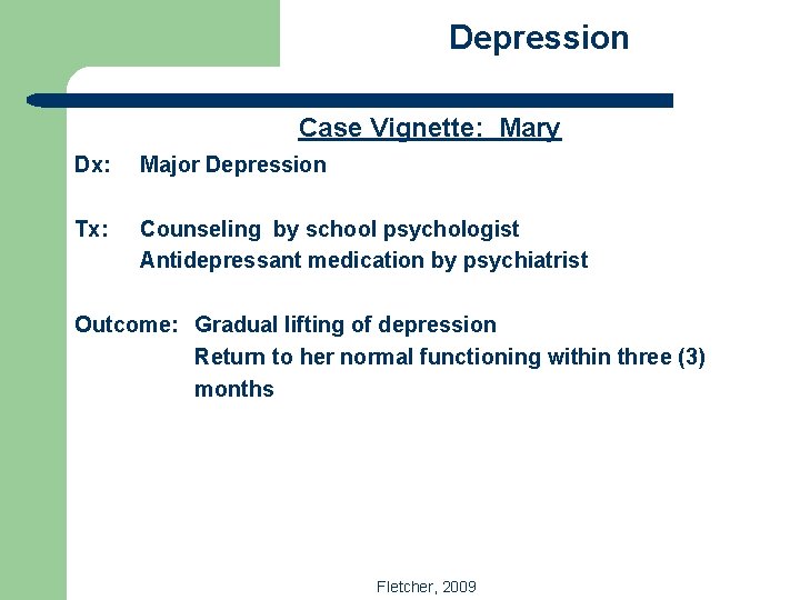 Depression Case Vignette: Mary Dx: Major Depression Tx: Counseling by school psychologist Antidepressant medication