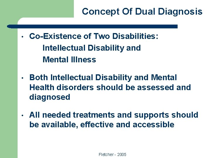 Concept Of Dual Diagnosis • Co-Existence of Two Disabilities: Intellectual Disability and Mental Illness