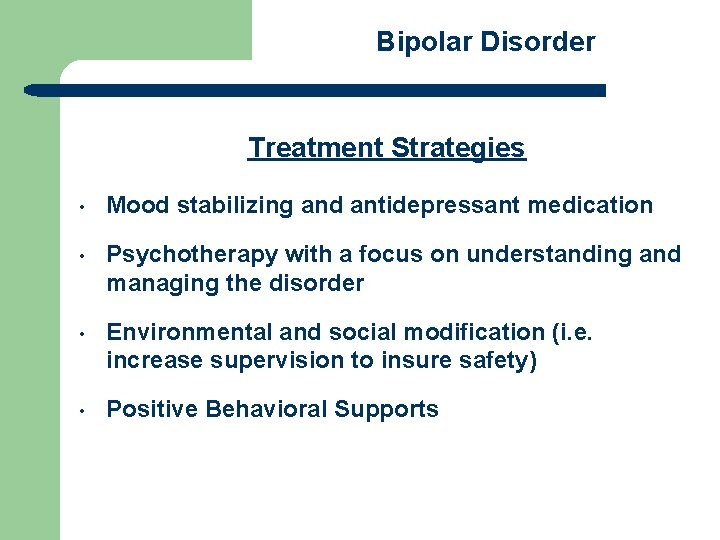 Bipolar Disorder Treatment Strategies • Mood stabilizing and antidepressant medication • Psychotherapy with a