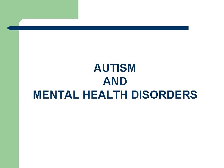 AUTISM AND MENTAL HEALTH DISORDERS 