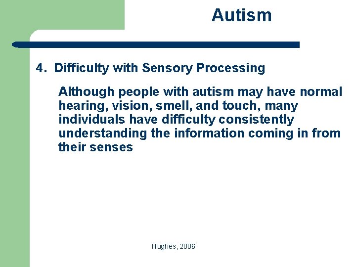 Autism 4. Difficulty with Sensory Processing Although people with autism may have normal hearing,