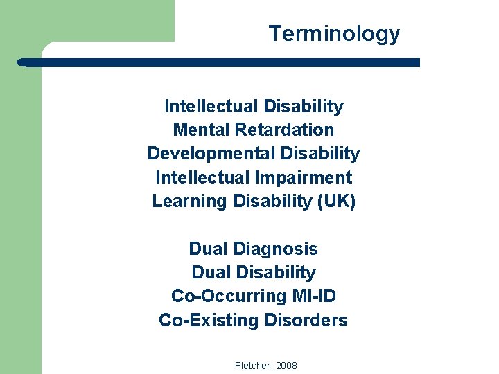 Terminology Intellectual Disability Mental Retardation Developmental Disability Intellectual Impairment Learning Disability (UK) Dual Diagnosis