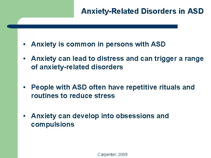 Anxiety-Related Disorders in ASD • Anxiety is common in persons with ASD • Anxiety