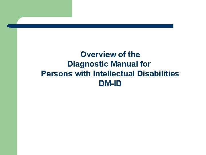 Overview of the Diagnostic Manual for Persons with Intellectual Disabilities DM-ID 