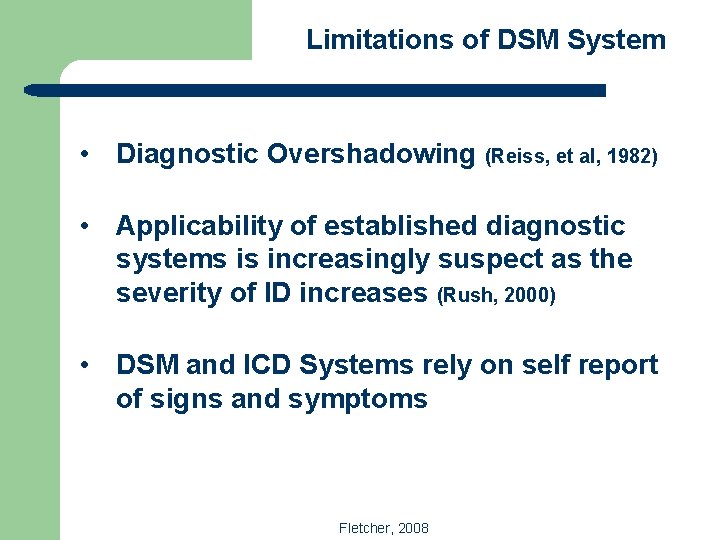 Limitations of DSM System • Diagnostic Overshadowing (Reiss, et al, 1982) • Applicability of