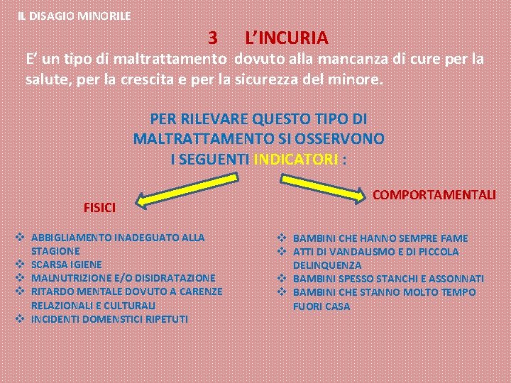 IL DISAGIO MINORILE 3 L’INCURIA E’ un tipo di maltrattamento dovuto alla mancanza di IL DISAGIO MINORILE 3 L’INCURIA E’ un tipo di maltrattamento dovuto alla mancanza di