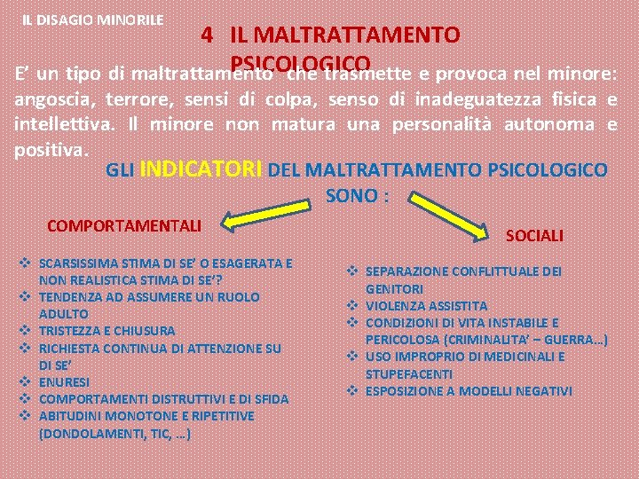 IL DISAGIO MINORILE 4 IL MALTRATTAMENTO PSICOLOGICO E’ un tipo di maltrattamento che trasmette IL DISAGIO MINORILE 4 IL MALTRATTAMENTO PSICOLOGICO E’ un tipo di maltrattamento che trasmette