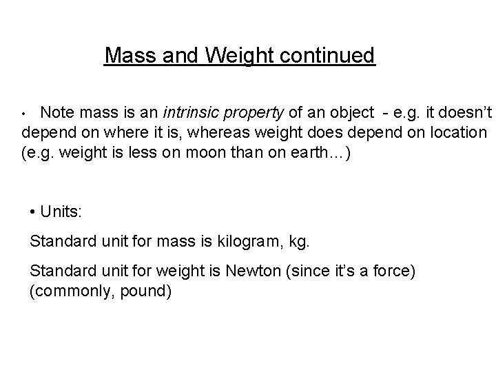 Mass and Weight continued • Note mass is an intrinsic property of an object
