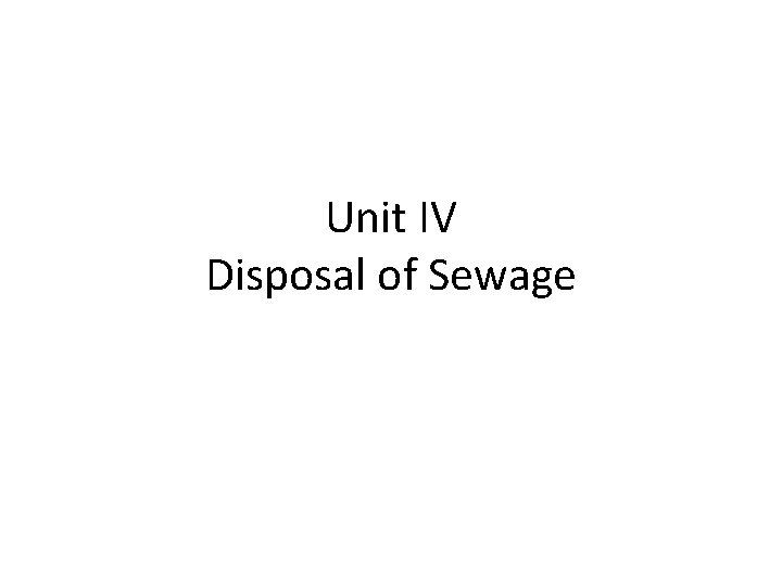 Unit IV Disposal of Sewage 