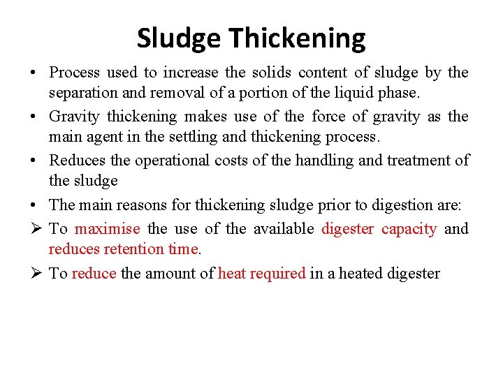 Sludge Thickening • Process used to increase the solids content of sludge by the