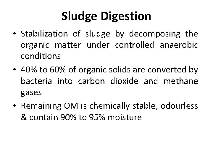 Sludge Digestion • Stabilization of sludge by decomposing the organic matter under controlled anaerobic