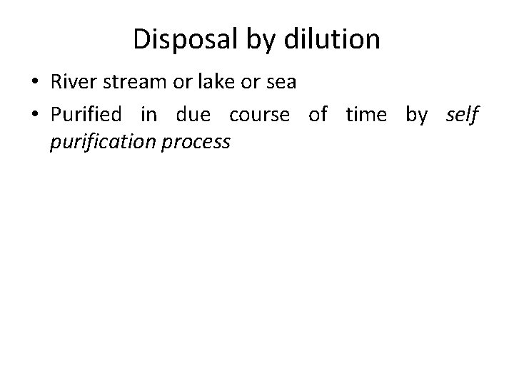 Disposal by dilution • River stream or lake or sea • Purified in due