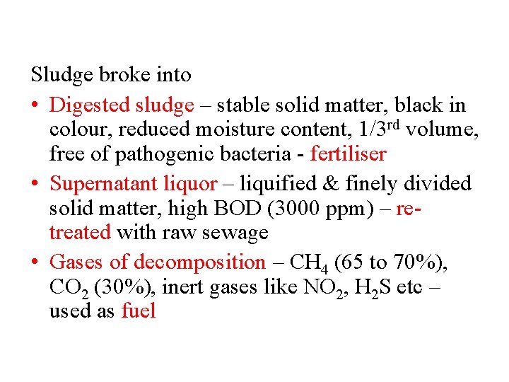 Sludge broke into • Digested sludge – stable solid matter, black in colour, reduced