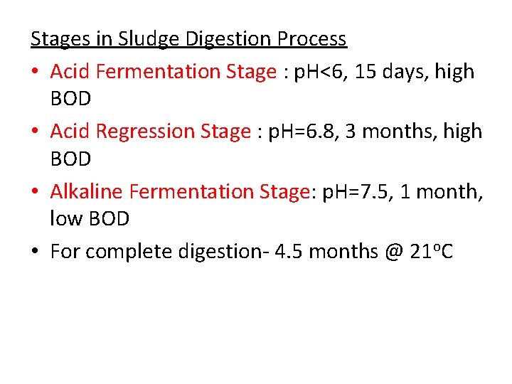 Stages in Sludge Digestion Process • Acid Fermentation Stage : p. H<6, 15 days,