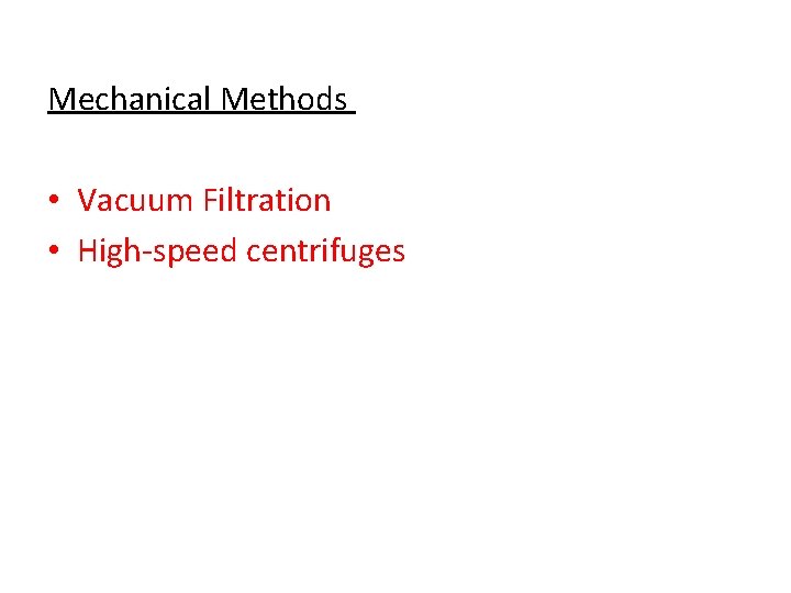 Mechanical Methods • Vacuum Filtration • High-speed centrifuges 