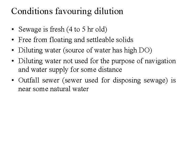 Conditions favouring dilution • • Sewage is fresh (4 to 5 hr old) Free