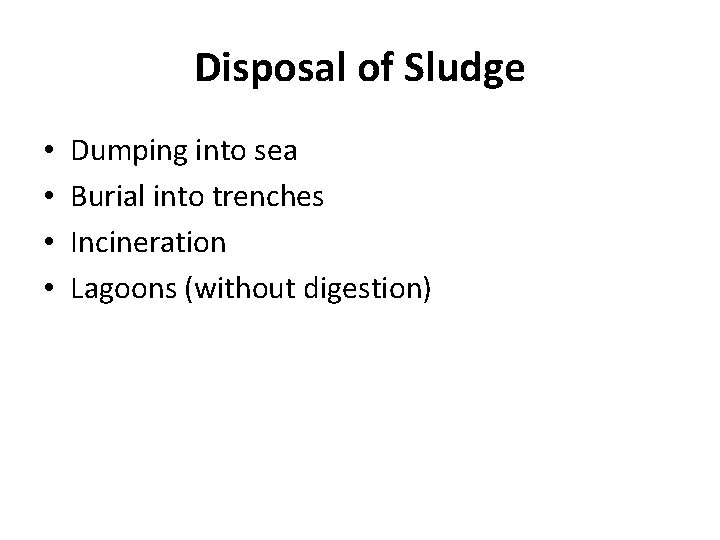 Disposal of Sludge • • Dumping into sea Burial into trenches Incineration Lagoons (without