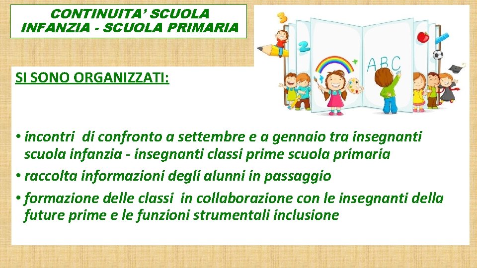 CONTINUITA’ SCUOLA INFANZIA - SCUOLA PRIMARIA SI SONO ORGANIZZATI: • incontri di confronto a