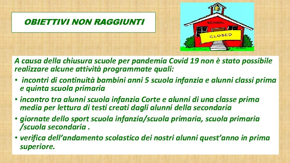 OBIETTIVI NON RAGGIUNTI A causa della chiusura scuole per pandemia Covid 19 non è