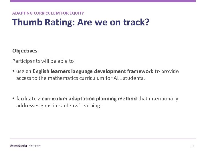 ADAPTING CURRICULUM FOR EQUITY Thumb Rating: Are we on track? Objectives Participants will be