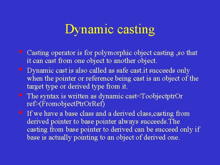 Dynamic casting • • Casting operator is for polymorphic object casting , so that