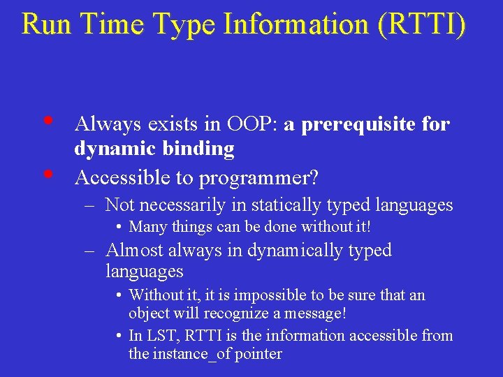 Run Time Type Information (RTTI) • • Always exists in OOP: a prerequisite for