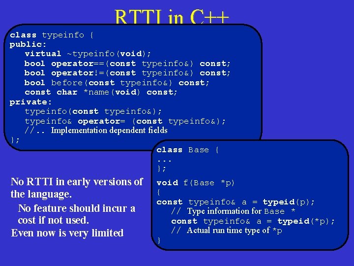 RTTI in C++ class typeinfo { public: virtual ~typeinfo(void); bool operator==(const typeinfo&) const; bool