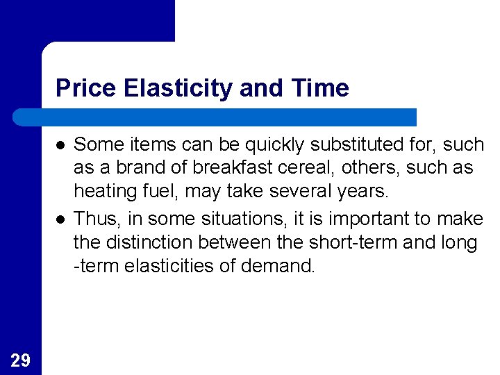 Price Elasticity and Time l l 29 Some items can be quickly substituted for,
