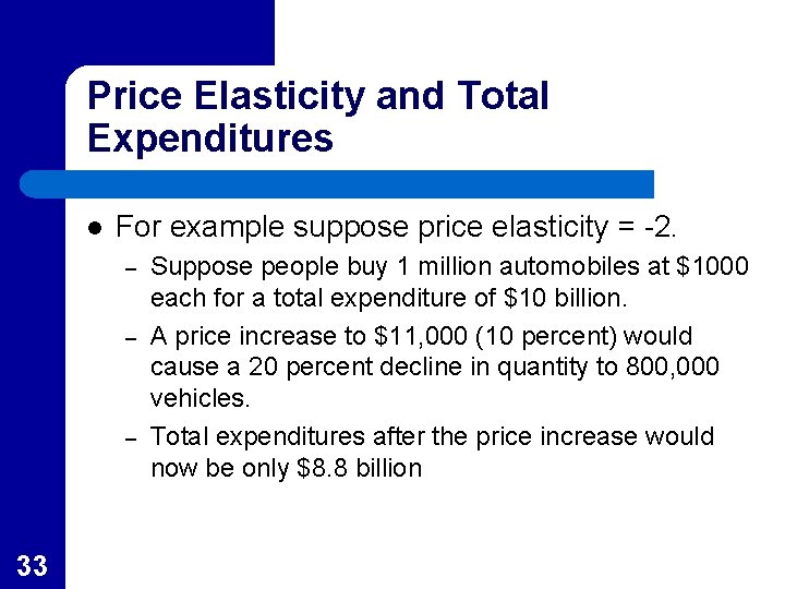 Price Elasticity and Total Expenditures l For example suppose price elasticity = -2. –