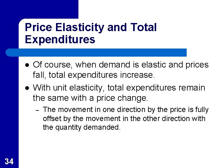 Price Elasticity and Total Expenditures l l Of course, when demand is elastic and