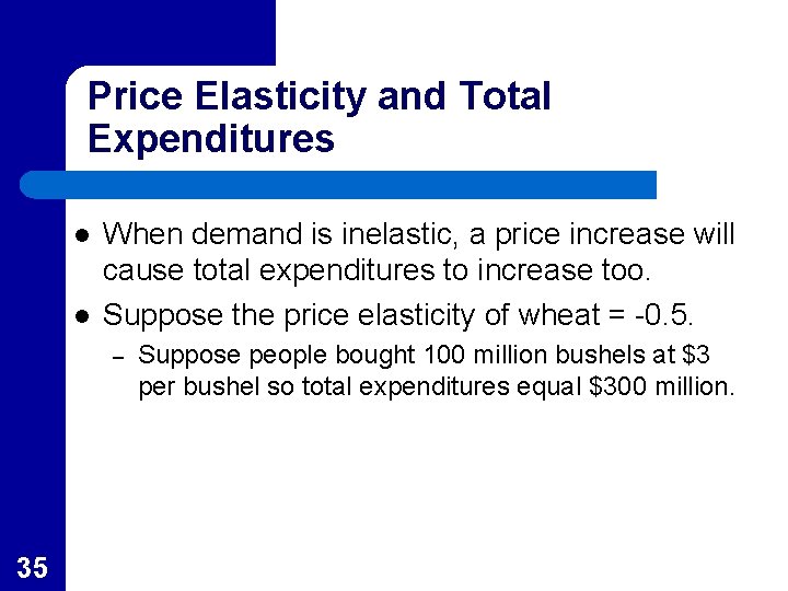 Price Elasticity and Total Expenditures l l When demand is inelastic, a price increase