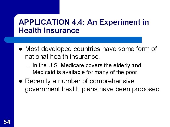 APPLICATION 4. 4: An Experiment in Health Insurance l Most developed countries have some