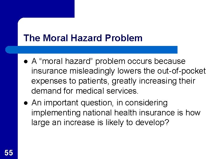 The Moral Hazard Problem l l 55 A “moral hazard” problem occurs because insurance