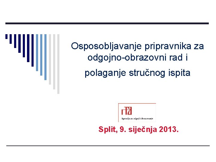 Osposobljavanje pripravnika za odgojno-obrazovni rad i polaganje stručnog ispita Split, 9. siječnja 2013. 