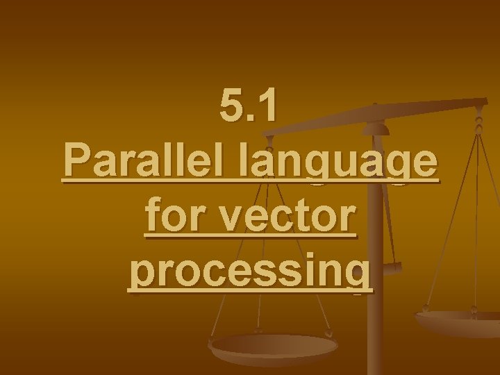 5. 1 Parallel language for vector processing 