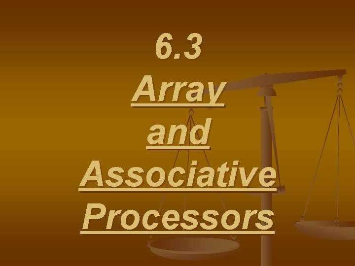 6. 3 Array and Associative Processors 