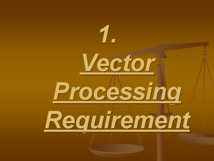 1. Vector Processing Requirement 