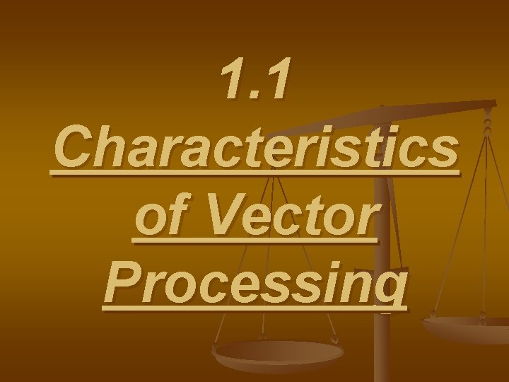 1. 1 Characteristics of Vector Processing 